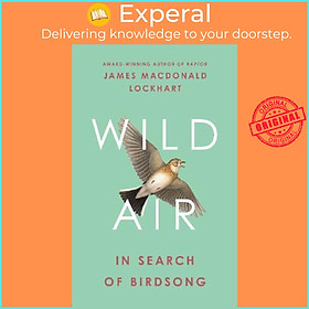 Sách - Wild Air : In Search of Birdsong by James Macdonald Lockhart (UK edition, hardcover)