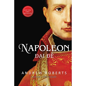 Hình ảnh Napoleon Đại Đế (Tái bản năm 2023) - Andrew Roberts