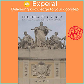 Sách - The Idea of Galicia - History and Fantasy in Habsburg Political Culture by Larry Wolff (UK edition, paperback)