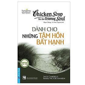 Chicken Soup For The Soul - Dành Cho Những Tâm Hồn Bất Hạnh (Tái Bản 2019)