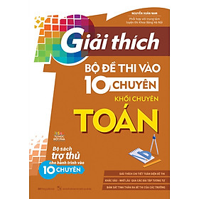 GIẢI THÍCH BỘ ĐỀ THI VÀO 10 CHUYÊN - KHỐI CHUYÊN TOÁN_MEGABOOK