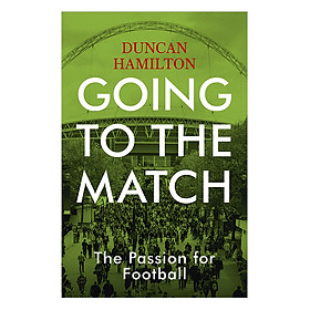 [Download Sách] Going to the Match: The Passion for Football