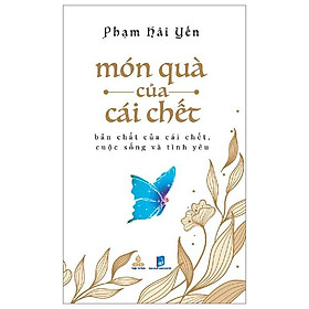 Món quà của cái chết - bản chất của cái chết, cuộc sống và tình yêu