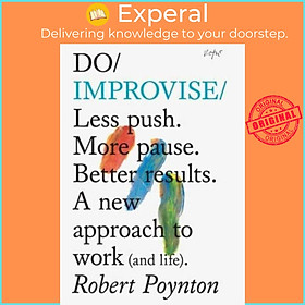 Sách - Do Improvise - Less Push. More Pause. Better Results. by Robert Poynton (UK edition, paperback)