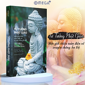 TƯ TƯỞNG PHẬT GIÁO: Một Giới Thiệu Toàn Diện Về Truyền Thống Ấn Độ - Paul Williams - Omega Books