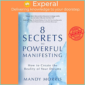 Sách - 8 Secrets to Powerful Manifesting - How to Create the Reality of Your Dre by Mandy Morris (UK edition, paperback)