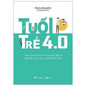 Sách Tuổi Trẻ 4.0: Hiểu Rõ Về Thế Hệ Trẻ Trong Thời Đại 4.0 Để Phát Triển Doanh Nghiệp Bền Vững