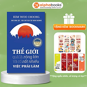 Sách Thế Giới Quả Là Rộng Lớn Và Có Rất Nhiều Việc Phải Làm - Alphabooks - Bản Quyền