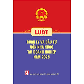 Luật Quản lý và đầu tư vốn nhà nước tại doanh nghiệp năm 2025