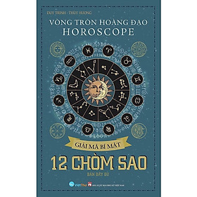 Sách - Vòng Tròn Hoàng Đạo - Horoscope - Giải Mã Bí Mật - 12 Chòm Sao - Chính Thông Book