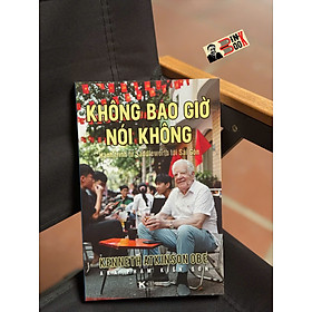 KHÔNG BAO GIỜ NÓI KHÔNG: Hành trình từ Saddleworth tới Sài Gòn - Khải Minh Books
