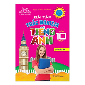 Bài Tập Trắc Nghiệm Tiếng Anh Lớp 10 Tập 1 (Có Đáp Án)