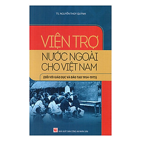 [Download Sách] Viện Trợ Nước Ngoài Cho Việt Nam (Đối Với Giáo Dục Và Đào Tạo 1954 - 1975)