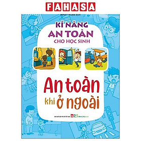Sách - Kĩ Năng An Toàn Cho Học Sinh - An Toàn Khi Ở Ngoài