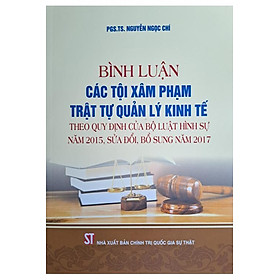 Sách Bình luận các tội phạm x.â.m p.h.ạ.m trật tự quản lý kinh tế theo quy định của Bộ luật Hình sự năm 2015, sửa đổi….