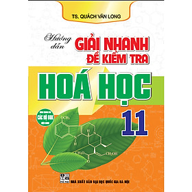  Hướng Dẫn Giải Nhanh Đề Kiểm Tra Hoá học 11 (dùng chung cho các bộ SGK hiện hành)