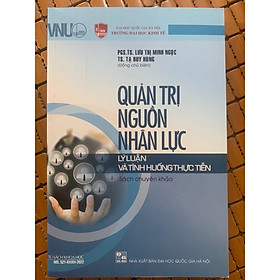 Sách - Quản Trị Nguồn Nhân Lực - Lý Luận Và Tình Huống Thực Tiễn (Sách Chuyên Khảo)