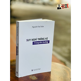 SUY NGHĨ THỐNG KÊ TRONG ĐỜI THƯỜNG – Nguyễn Văn Tuấn – Nxb Tổng hợp Thành phố Hồ Chí Minh (bìa mềm)