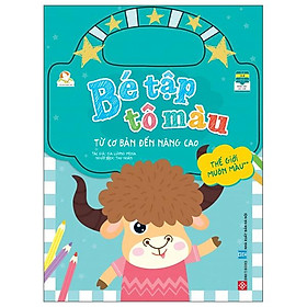 Bé Tập Tô Màu - Từ Cơ Bản Đến Nâng Cao - Thế Giới Muôn Màu 2