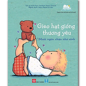 Gieo Hạt Giống Thương Yêu - Mười Ngón Chân Nhỏ Xinh! (Sách Cho Bé Từ 0-6 tuổi)