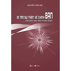  Đi Tìm Sự Thật Về Chính Bạn - Thế Giới Linh Hồn Thuần Khiết- Cuốn Sách Tư Duy Hay