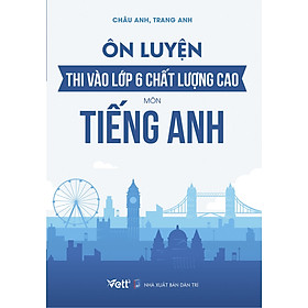 [Download Sách] Ôn Luyện Thi Vào Lớp 6 Chất Lượng Cao Môn Tiếng Anh