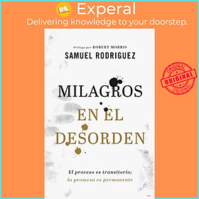 Sách - Milagros en el desorden - El proceso es transitorio; la promesa es pe by Samuel Rodriguez (UK edition, paperback)