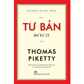 Tư Bản Thế Kỷ 21 - Thomas Piketty - Trần Thị Kim Chi, Hoàng Thạch Quân (dịch), Vũ Thành Tự Anh (hiệu đính) - (bìa mềm) 