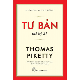 Tư Bản Thế Kỷ 21 - Thomas Piketty - Trần Thị Kim Chi, Hoàng Thạch Quân (dịch), Vũ Thành Tự Anh (hiệu đính) - (bìa mềm) 
