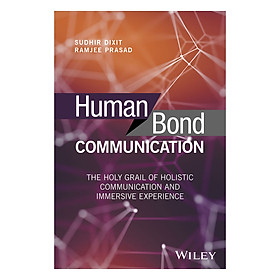 Download sách Human Bond Communication: The Holy Grail Of Holistic Communication And Immersive Experience