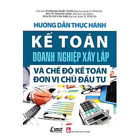 Hình ảnh Hướng Dẫn Thực Hành Kế Toán Doanh Nghiệp Xây Lắp Và Chế Độ Kế Toán Đơn Vị Chủ Đầu Tư_KT