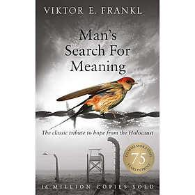 Sách Ngoại Văn - Man's Search For Meaning: The classic tribute to hope from the Holocaust