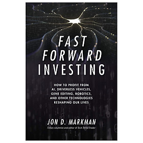 Hình ảnh sách Fast Forward Investing:How To Profit From Artificial Intelligence, Robotics, And Other Technologies Reshaping Our Lives