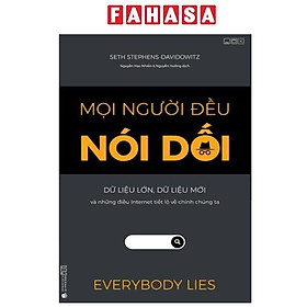 Sách - Mọi Người Đều Nói Dối - Dữ Liệu Lớn, Dữ Liệu Mới Và Những Điều Internet Tiết Lộ Về Chính Chúng Ta (Tái Bản 2024)