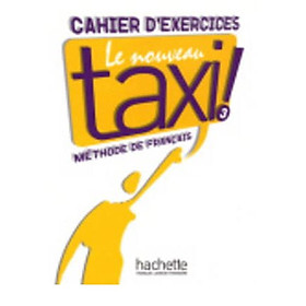 Le Nouveau Taxi!: Cahier D'Exercices 3