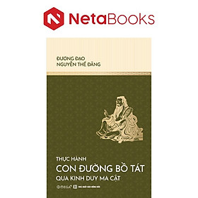 Thực Hành Con Đường Bồ Tát Qua Kinh Duy Ma Cật - Đương Đạo Nguyễn Thế Đăng
