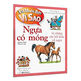 Em Muốn Biết Vì Sao Ngựa Có Móng Và Những Câu Hỏi Khác Về Ngựa