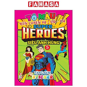 Tô Màu Rèn Luyện Iq Eq Cq - Super Heroes Siêu Anh Hùng - Tập 5 - Tặng Kèm Sticker