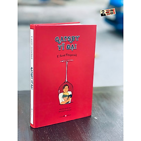 Gatsby vĩ đại - f. scott fitzgerald - nguyễn minh dịch - minh họa pop art họa sỹ phượng vũ - đông a