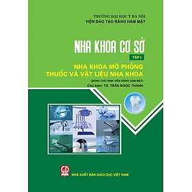 Nha khoa cơ sở, tập 1: Nha khoa mô phỏng - thuốc và vật liệu nha khoa (Dùng cho sinh viên răng hàm mặt)