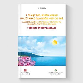 7 BÍ MẬT ĐIỀU KHIỂN NHANH NGƯỜI KHÁC QUA NGÔN NGỮ CƠ THỂ (Lãnh đạo, xung đột, dạy con, phỏng vấn, thuyết trình, bán hàng)