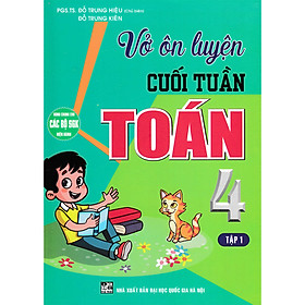 Vở Ôn Luyện Cuối Tuần Toán 4 Tập 1 (Dùng Chung Cho Các Bộ SGK Hiện Hành)