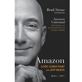 Amazon - Cuộc chinh phạt của Jeff Bezos - Tác giả Brad Stone