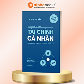 Cẩm Nang Tự Học Tài Chính Cá Nhân - Hiểu Mình, Hiểu Tiền, Sống Bình An - Lương Thị Vân - Alpha Books