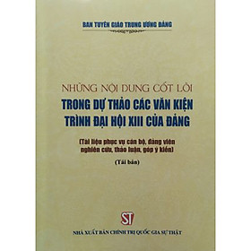 [Download Sách] Những Nội Dung Cốt Lõi Trong Dự Thảo Các Văn Kiện Trình Đại Hội XIII Của Đảng (Tài Liệu Phục Vụ Cán Bộ, Đảng Viên Nghiên Cứu, Thảo Luận, Góp Ý Kiến)