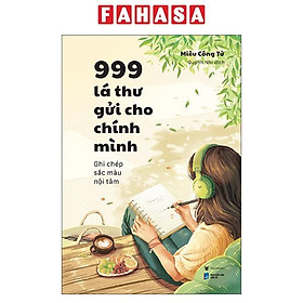 Sách - 999 Lá Thư Gửi Cho Chính Mình - Ghi Chép Sắc Màu Nội Tâm