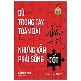 Dù trong tay toàn bài xấu nhưng vẫn phải sống tốt