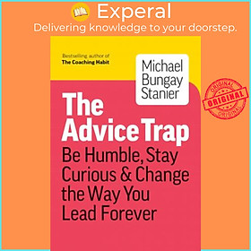 Hình ảnh Sách - The Advice Trap : Be Humble, Stay Curious & Change the Way You Lead Forever by Michael Bungay Stanier (paperback)