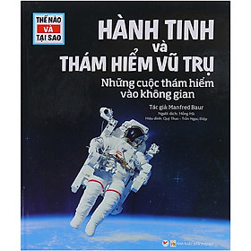 Sách Thế nào và tại sao - Hành Tinh Và Thám Hiểm Vũ Trụ