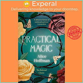 Sách - Practical Magic - The Beloved Novel of Love, Friendship, Sisterhood and  by Alice Hoffman (UK edition, paperback)